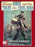 Erbsen, Wayne: Rousing Songs and True Tales of the Civil War
