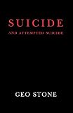 Stone, Geo: Suicide and Attempted Suicide: Methods and Consequences Stone, Geo: Suicide and Attempted Suicide: Methods and Consequences