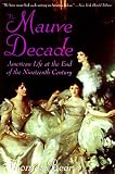 Beer, Thomas: The Mauve Decade: American Life at the End of the Nineteenth Century Beer, Thomas: The Mauve Decade: American Life at the End of the Nineteenth Century
