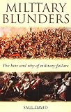 David, Saul: Military Blunders: The How and Why of Military Failure David, Saul: Military Blunders: The How and Why of Military Failure