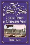 Healey, Edna: The Queen's House: A Social History of Buckingham Palace