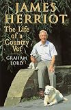 Lord, Graham: James Herriot: The Life of a Country Vet