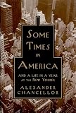 Chancellor, Alexander: Some Times in America: And a Life in a Year at the New Yorker Chancellor, Alexander: Some Times in America: And a Life in a Year at the New Yorker