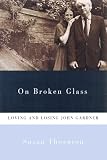 Thornton, Susan: On Broken Glass: Loving and Losing John Gardner