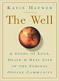 Hafner, Katie: The Well: A Story of Love, Death and Real Life in the Seminal Online Community Hafner, Katie: The Well: A Story of Love, Death and Real Life in the Seminal Online Community