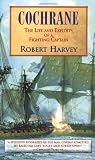 Harvey, Robert: Cochrane: The Life and Exploits of a Fighting Captain