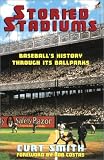Smith, Curt: Storied Stadiums: Baseball's History Through Its Ballparks Smith, Curt: Storied Stadiums: Baseball's History Through Its Ballparks