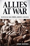 Berthon, Simon: Allies at War: The Bitter Rivalry Among Churchill, Roosevelt and De Gaulle Berthon, Simon: Allies at War: The Bitter Rivalry Among Churchill, Roosevelt and De Gaulle