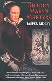 Ridley, Jasper: Bloody Mary's Martyrs: The Story of England's Terror Ridley, Jasper: Bloody Mary's Martyrs: The Story of England's Terror