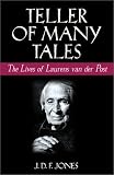 Jones, J. D. F.: Teller of Many Tales: The Lives of Laurens Van Der Post