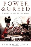 Gigantes, Philippe: Power & Greed: A Short History of the World Gigantes, Philippe: Power & Greed: A Short History of the World