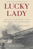 Jackson, Steve: Lucky Lady: The World War II Heroics of the Uss Santa Fe and Franklin Jackson, Steve: Lucky Lady: The World War II Heroics of the Uss Santa Fe and Franklin