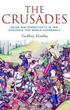 Hindley, Geoffrey: The Crusades: Islam and Christianity in the Struggle for World Supremacy Hindley, Geoffrey: The Crusades: Islam and Christianity in the Struggle for World Supremacy