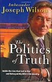 Wilson, Joseph: The Politics of Truth: Inside the Lies That Led to War and Exposed My Wife's CIA Identity