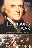 Wheelan, Joseph: Jefferson's War: America's First War on Terror 1801-1805 Wheelan, Joseph: Jefferson's War: America's First War on Terror 1801-1805