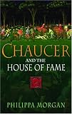 Morgan, Phillipa: Chaucer And The House Of Fame Morgan, Phillipa: Chaucer And The House Of Fame