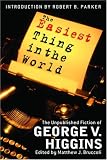Higgins, George V.: The Easiest Thing In The World: The Uncollected Fiction Of George V. Higgins Higgins, George V.: The Easiest Thing In The World: The Uncollected Fiction Of George V. Higgins