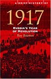 Bainton, Roy: A Brief History Of 1917: Russia's Year Of Revolution Bainton, Roy: A Brief History Of 1917: Russia's Year Of Revolution