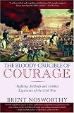 Nosworthy, Brent: The Bloody Crucible Of Courage: Fighting Methods And Combat Experience Of The Civil War