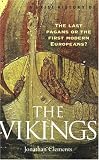 Clements, Jonathan: A Brief History of the Vikings: The Last Pagans or the First Modern Europeans?