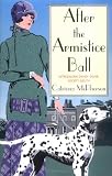 McPherson, Catriona: After the Armistice Ball: A Dandy Gilver Murder Mystery McPherson, Catriona: After the Armistice Ball: A Dandy Gilver Murder Mystery