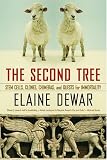 Dewar, Elaine: The Second Tree: Stem Cells, Clones, Chimeras, and Quests for Immortality Dewar, Elaine: The Second Tree: Stem Cells, Clones, Chimeras, and Quests for Immortality