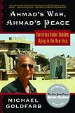 Goldfarb, Michael: Ahmad's War, Ahmad's Peace: Surviving Under Saddam, Dying in the New Iraq Goldfarb, Michael: Ahmad's War, Ahmad's Peace: Surviving Under Saddam, Dying in the New Iraq
