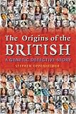 Oppenheimer, Stephen: The Origins of the British: A Genetic Dectective Story the Surprising Roots of the English, Irish, Scottish and Welsh