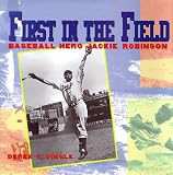 Dingle, Derek T.: First in the Field: Baseball Hero Jackie Robinson