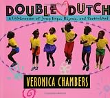 Chambers, Veronica: Double Dutch: A Celebration of Jump Rope, Jive and Sisterhood Chambers, Veronica: Double Dutch: A Celebration of Jump Rope, Jive and Sisterhood