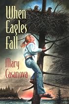 When Eagles Fall by Mary Casanova