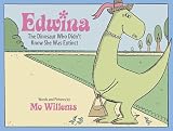 Willems, Mo: Edwina, the Dinosaur Who Didn't Know She Was Extinct Willems, Mo: Edwina, the Dinosaur Who Didn't Know She Was Extinct