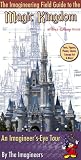 Wright, Alex: The Imagineering Field Guide To The Magic Kingdom At Walt Disney World: An Imagineer's-Eye Tour