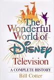 Cotter, Bill: The Wonderful World of Disney Television : A Complete History Cotter, Bill: The Wonderful World of Disney Television : A Complete History