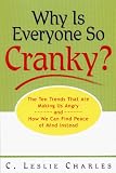 Charles, C. Leslie: Why Is Everyone So Cranky?: The Ten Trends That Are Making Us Angry and How We Can Find Peace of Mind Instead Charles, C. Leslie: Why Is Everyone So Cranky?: The Ten Trends That Are Making Us Angry and How We Can Find Peace of Mind Instead