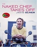 Oliver, Jamie: The Naked Chef Takes Off Oliver, Jamie: The Naked Chef Takes Off