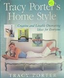 Porter, Tracy: Tracy Porter's Home Style: Creative and Livable Decorating Ideas for Everyone Porter, Tracy: Tracy Porter's Home Style: Creative and Livable Decorating Ideas for Everyone