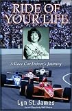St. James, Lyn: The Ride of Your Life: A Race Car for Rider's Journey St. James, Lyn: The Ride of Your Life: A Race Car for Rider's Journey