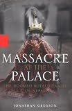 Gregson, Jonathan: Massacre at the Palace: The Doomed Royal Dynasty of Nepal