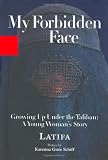 Latifa: My Forbidden Face: Growing Up Under the Taliban A Young Woman's Story Latifa: My Forbidden Face: Growing Up Under the Taliban A Young Woman's Story