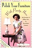 Polish Your Furniture With Panty Hose: And Hundreds of Off-Beat Uses for Brand-Name Products (0786881089) by Green, Joey Green, Joey: Polish Your Furniture With Panty Hose: And Hundreds of Off-Beat Uses for Brand-Name Products