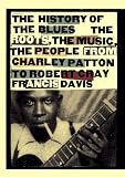 Davis, Francis: The History of the Blues: The Roots, the Music, the People