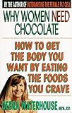 Waterhouse, Debra: Why Women Need Chocolate: Eat What You Crave to Look Good & Feel Great Waterhouse, Debra: Why Women Need Chocolate: Eat What You Crave to Look Good & Feel Great
