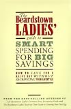 Dellabough, Robin: The Beardstown Ladies' Guide to Smart Spending for Big Savings: How to Save for a Rainy Day Without Sacrificing Your Lifestyle