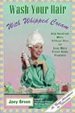 Wash Your Hair With Whipped Cream: And Hundreds More Offbeat Uses for Even More Brand-Name Products (078688276X) by Green, Joey Green, Joey: Wash Your Hair With Whipped Cream: And Hundreds More Offbeat Uses for Even More Brand-Name Products