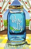 Bull, Debby: Blue Jelly: Love Lost and the Lessons of Canning