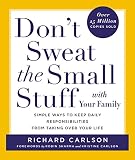 Carlson, Richard: Don't Sweat the Small Stuff With Your Family: Simple Ways to Keep Daily Responsibilities and Household Chaos from Taking over Your Life