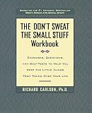 Carlson, Richard: The Don't Sweat the Small Stuff Workbook: Simple Ways to Keep the Little Things from Taking over Your Life Carlson, Richard: The Don't Sweat the Small Stuff Workbook: Simple Ways to Keep the Little Things from Taking over Your Life