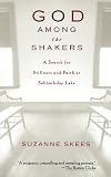 Skees, Suzanne: God Among the Shakers: A Search for Stillness and Faith at Sabbathday Lake