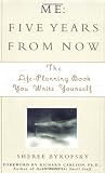 Bykofsky, Sheree: Me: Five Years from Now The Life-Planning Book You Write Yourself Bykofsky, Sheree: Me: Five Years from Now The Life-Planning Book You Write Yourself